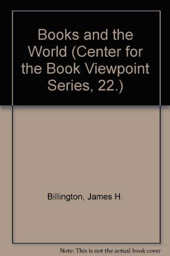 Books and the World (Center for the Book Viewpoint Series, 22.) (9780844406282) by Billington, James H.
