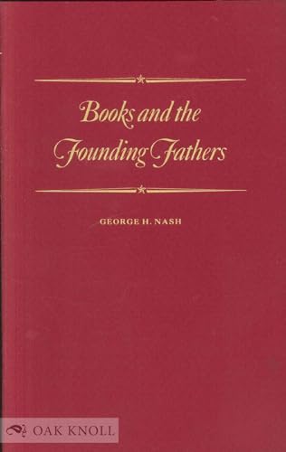 Books and the founding fathers (The Center for the Book viewpoint series) (9780844406411) by Nash, George H