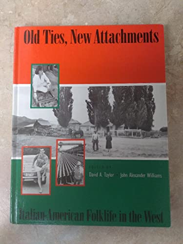 Imagen de archivo de OLD TIES, NEW ATTACHMENTS, ITALIAN - AMERICAN FOLKLIFE IN THE WEST a la venta por Koster's Collectible Books