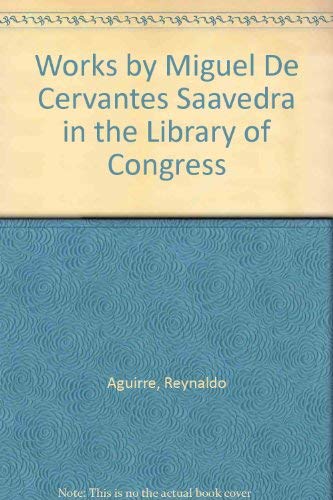 Beispielbild fr Works by Miguel De Cervantes Saavedra in the Library of Congress zum Verkauf von Wonder Book