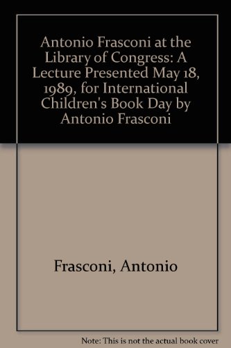 Antonio Frasconi at the Library of Congress: A Lecture Presented May 18, 1989, for International Children's Book Day by Antonio Frasconi (9780844407838) by Frasconi, Antonio; Jagusch, Sybille A.