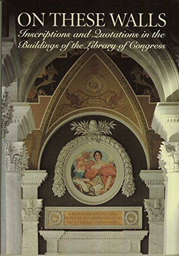 Stock image for On These Walls: Inscriptions and Quotations in the Buildings of the Library of Congress for sale by Ergodebooks