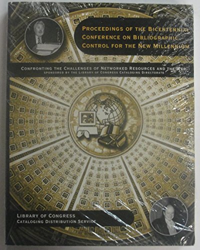 Stock image for Proceedings of the Bicentennial Conference on Bibliographic Control for the New Millennium : Confronting the Challenges of Networked Resources and the Web: Washington, D. C., November 15-17, 2000 for sale by Better World Books