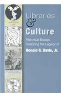 Stock image for Libraries & Culture: Historical Essays Honoring the Legacy of Donald G. Davis Jr for sale by Calliopebooks