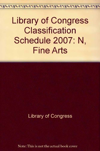 Library of Congress Classification Schedule 2007: N, Fine Arts (9780844411767) by Library Of Congress