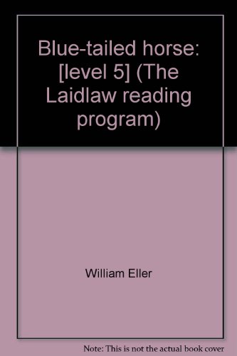 Blue-tailed horse: [level 5] (The Laidlaw reading program) (9780844534558) by Eller, William