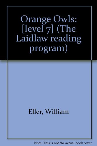 Orange Owls: [level 7] (The Laidlaw reading program) (9780844534602) by Eller, William