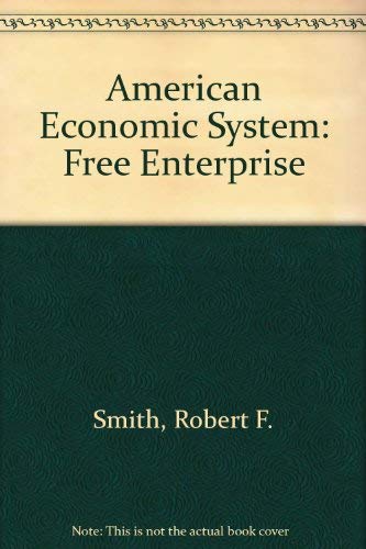 American Economic System: Free Enterprise (9780844568805) by Smith, Robert F.; Watts, Michael W.; Hogan, Vivian D.