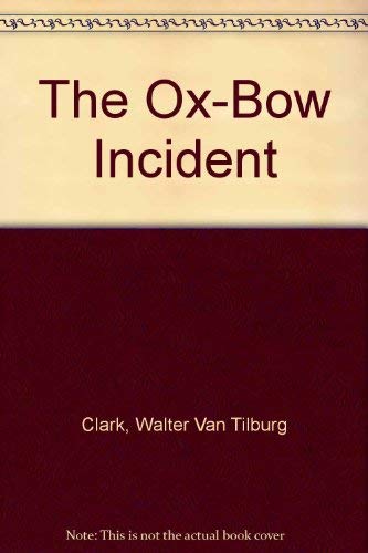 The Ox-Bow Incident - Clark, Walter Van Tilburg