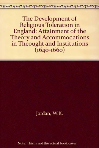 The Development of Religious Toleration in England From the Beginning of the English Reformation ...