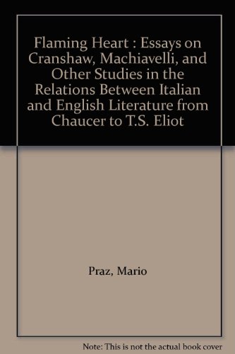 Flaming Heart: Essays on Cranshaw, Machiavelli, and Other Studies in the Relations Between Italian and English Literature from Chaucer to T.S. Eliot (9780844613659) by Praz, Mario