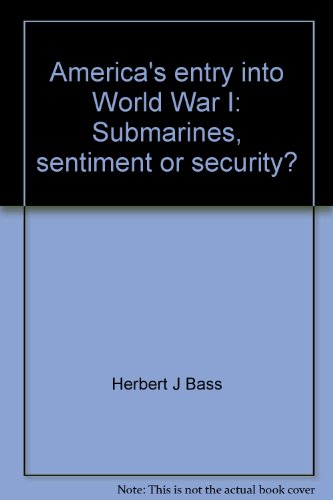 Beispielbild fr America's entry into World War I: Submarines, sentiment or security? zum Verkauf von Kennys Bookstore