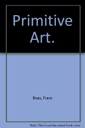 Primitive Art. (9780844616957) by Boas, Franz