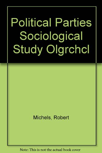 Political Parties: A Sociological Study of the Oligarchical Tendencies of Modern Democracy (9780844625829) by Michels, Robert