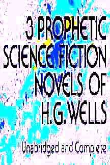 9780844631516: Three Prophetic Science Fiction Novels of H.G. Wells