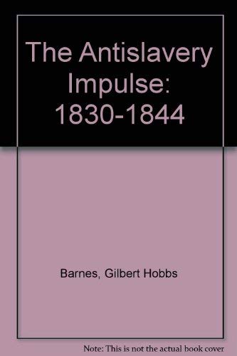 9780844640204: The Antislavery Impulse: 1830-1844