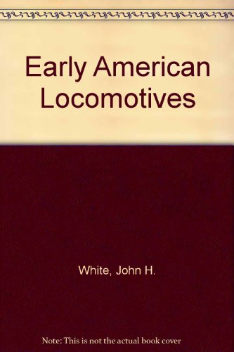 Early American Locomotives (9780844648385) by White, John H.