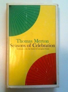 Seasons of Celebration: Meditations on the Cycle of Liturgical Feasts (9780844659909) by Merton, Thomas