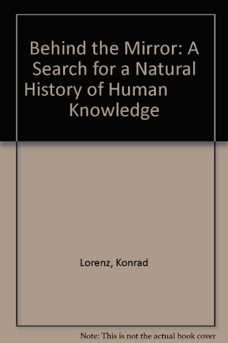 Behind the Mirror: A Search for a Natural History of Human Knowledge (9780844662121) by Lorenz, Konrad