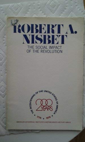 The social impact of the revolution (Distinguished lecture series on the Bicentennial) (9780844713038) by Nisbet, Robert A.