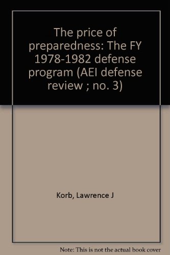The price of preparedness: The FY 1978-1982 defense program (AEI defense review ; no. 3) (9780844713243) by Korb, Lawrence J