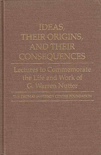 Beispielbild fr Ideas, Their Origins, and Their Consequences : Lectures to Commemorate the Life and Work of G. Warren Nutter zum Verkauf von Better World Books