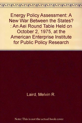 Beispielbild fr Energy Policy Assessment: A New War Between the States? : An Aei Round Table Held on October 2, 1975, at the American Enterprise Institute for Public Policy Research Laird, Melvin R.; American Enterprise Institute for Public Policy Research and Boren, David zum Verkauf von CONTINENTAL MEDIA & BEYOND