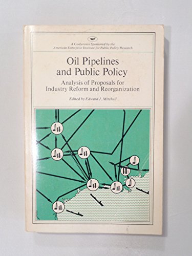 Imagen de archivo de Oil Pipelines and Public Policy: Analysis of Proposals for Industry Reform and Reorganization a la venta por WeSavings LLC