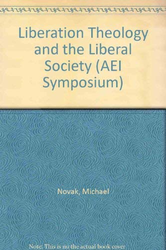 Liberation Theology and the Liberal Society (AEI Symposium) (9780844722641) by Novak, Michael