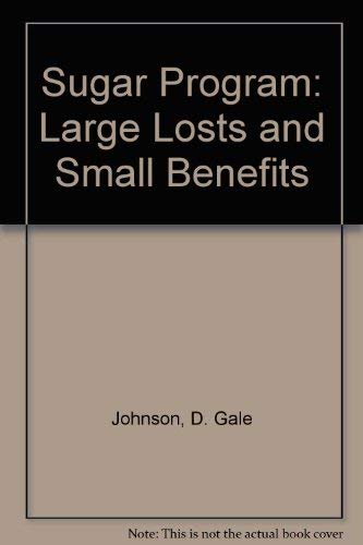 The Sugar Program : Large Costs and Small Benefits - Johnson, D. Gale