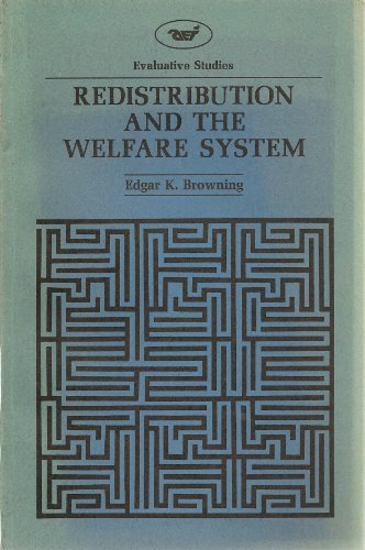 Redistribution and the welfare system (Evaluative studies) (9780844731704) by Browning, Edgar K