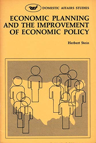 Economic planning and the improvement of economic policy (Domestic affairs studies) (9780844731834) by Stein, Herbert