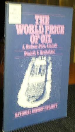 Imagen de archivo de The World Price of Oil: A Medium-Term Analysis (National Energy Project). a la venta por Eryops Books