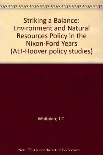 9780844732268: Striking a Balance: Environment and Natural Resources Policy in the Nixon-Ford Years