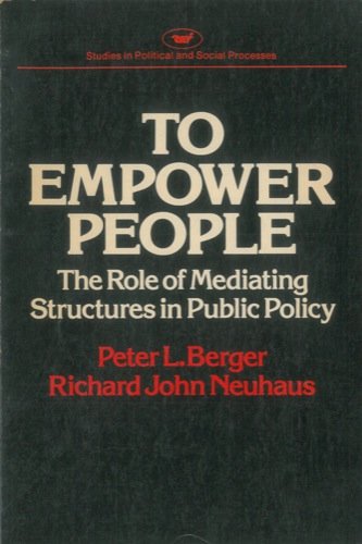 Stock image for To Empower People: The Role of Mediating Structures in Public Policy (Studies in political and social processes) (Domestic Affairs Studies) for sale by Book House in Dinkytown, IOBA