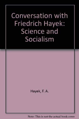 A Conversation with Friedrich A. von Hayek: Science and Socialism (Studies in Economic Policy) (9780844733517) by F. A. Hayek