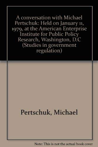 Beispielbild fr A conversation with Michael Pertschuk: Held on January 11, 1979, at the American Enterprise Institute for Public Policy Research, Washington, D.C (Studies in government regulation) Pertschuk, Michael zum Verkauf von CONTINENTAL MEDIA & BEYOND