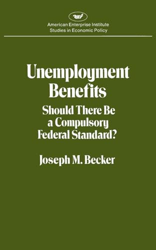 Imagen de archivo de Unemployment Benefits:Should There Be a Compulsory Federal Standard? (Studies in Economic Policy) Becker, Joseph M. a la venta por Lakeside Books