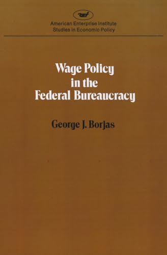 Stock image for Wage policy in the Federal bureaucracy (Studies in economic policy) (AEI Studies) [Paperback] George J. Borjas for sale by Lakeside Books