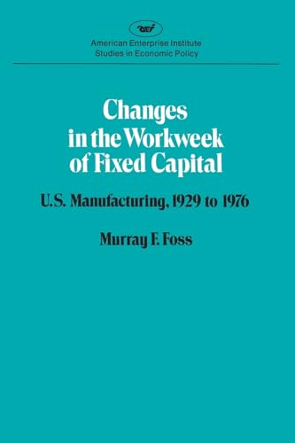 Imagen de archivo de Changes in the Workweek of Fixed Capital: U.S. Manufacturing, 1929 to 1976 a la venta por BookDepart