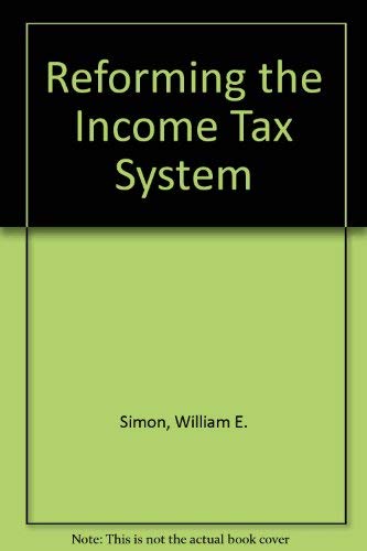 Reforming the income tax system (Studies in tax policy) (9780844734378) by Simon, William E