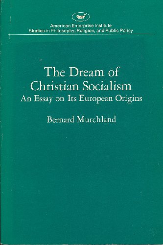 Beispielbild fr Dream of Christian Socialism: An Essay on Its European Origins (AEI studies) zum Verkauf von Wonder Book