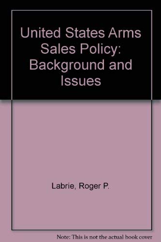 Beispielbild fr U. S. Arms Sales Policy : Background and Issues zum Verkauf von Better World Books