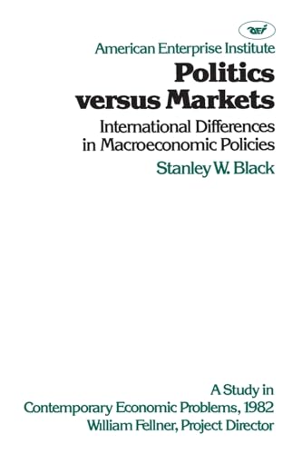 Stock image for Politics Versus Markets: International Differences in Macroeconomic Policies: A Study in Contemporary Economic Problems for sale by Lexington Books Inc