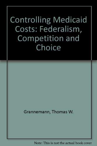 Stock image for Controlling Medicaid Costs : Federalism, Competition, and Choice for sale by Better World Books