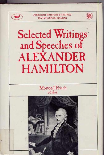 Stock image for Selected Writings and Speeches of Alexander Hamilton (AEI Studies, 403) for sale by ThriftBooks-Dallas
