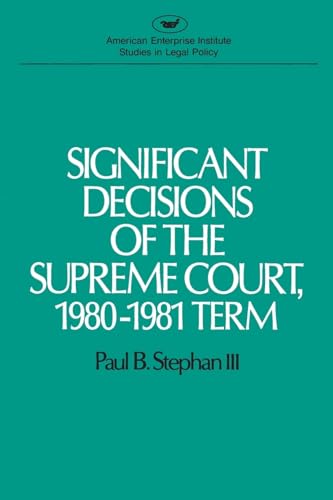 Significant Decisions of the Supreme Court, 1980-1981 Term (AEI Studies) (9780844735757) by Stephan, John C Jeffries Jr Distinguished Professor Of Law And John V Ray Research Professor Paul B