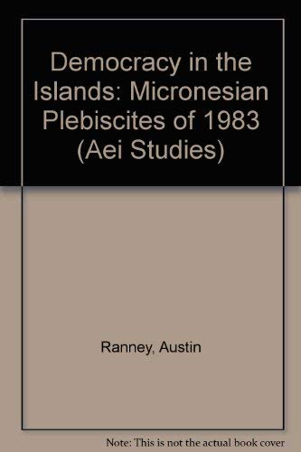 Beispielbild fr Democracy in the Islands : The Micronesian Plebiscites of 1983 zum Verkauf von Better World Books