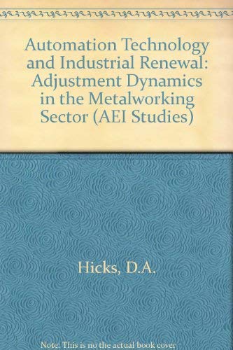 Stock image for Automation Technology and Industrial Renewal : Adjustment Dynamics in the U. S. Metalworking Sector for sale by Better World Books