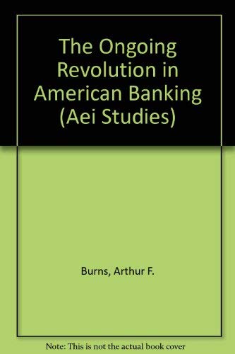 Imagen de archivo de The Ongoing Revolution in American Banking (Aei Studies, 472) a la venta por HPB-Red